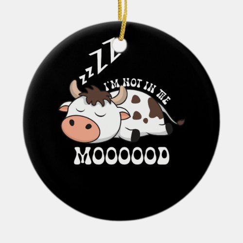 Cow Pun IM Not In The Mooood Calf Cattle Kawaii F Ceramic Ornament