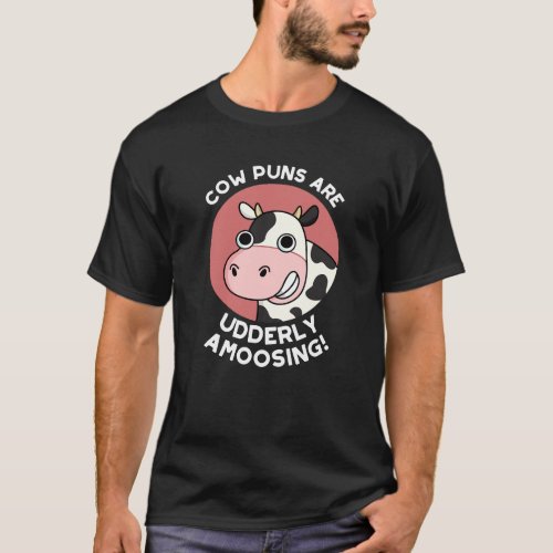 Cow Puns Udderly Amoosing Funny Animal Pun Dark BG T_Shirt
