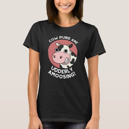 Cow Puns Udderly Amoosing Funny Animal Pun Dark BG T_Shirt