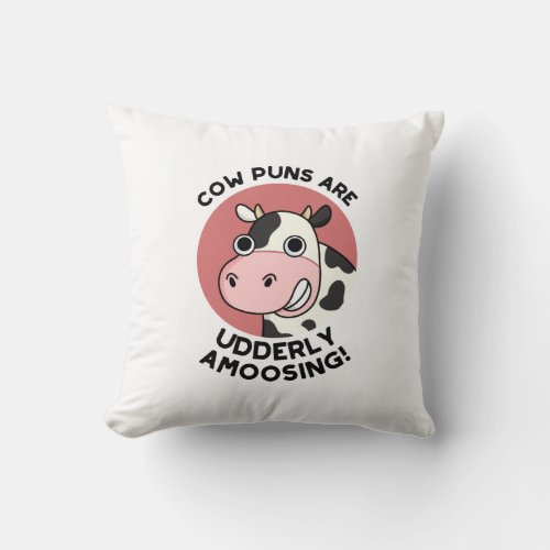 Cow Puns Udderly Amoosing Funny Animal Pun  Throw Pillow
