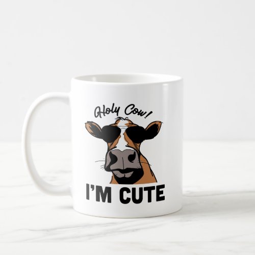 Cow Quote Holy Cow Im Cute  Coffee Mug