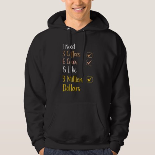 Cow Quote I Need 3 Coffees 6 Cows Cow  Farmer Hoodie