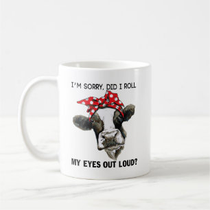 Cow Quote:I'm Sorry, Did I Roll My Eyes Out Loud! Coffee Mug