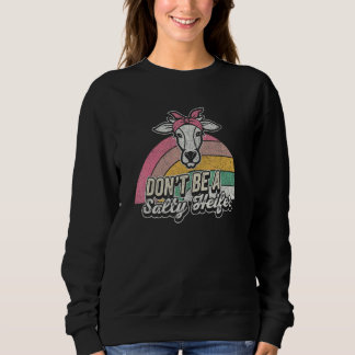 Cow Retro Don't Be A Salty Heifer Cows  Farmer Gir Sweatshirt
