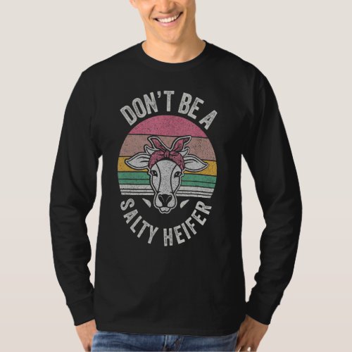 Cow Retro Dont Be A Salty Heifer Cows  Farmer Gir T_Shirt