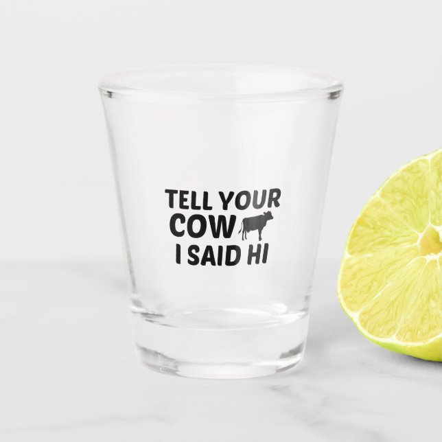 COW SAID HI SHOT GLASS (Front)