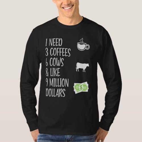 Cow Saying I Need 3 Coffees 6 Cows  Cow  Farmer T_Shirt