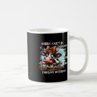 Cow Sorry I Can’t Be Fabulous Today I’m Exhausted Coffee Mug