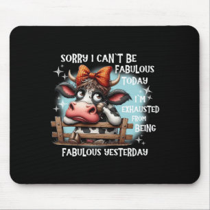 Cow Sorry I Can’t Be Fabulous Today I’m Exhausted  Mouse Pad