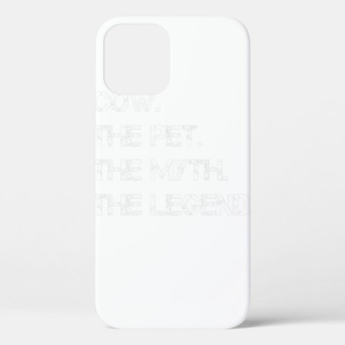 Cow The Pet The Myth The Legend Funny Cow Theme Qu iPhone 12 Case