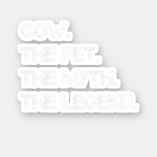 Cow The Pet The Myth The Legend Funny Cow Theme Qu Sticker