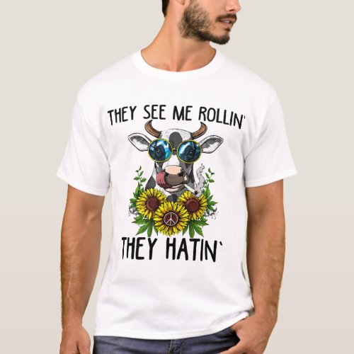 Cow Weed They See Me Rollin They Hatin Funny Moo W T_Shirt