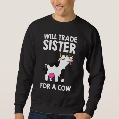 Cow  Will Trade Sister For A Cow Boys Girls Kids T Sweatshirt