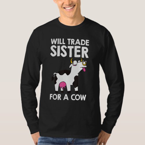 Cow  Will Trade Sister For A Cow Boys Girls Kids T T_Shirt