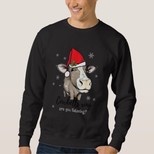 Cow With Santa Hat Funny Cowbell Ring Are You List Sweatshirt