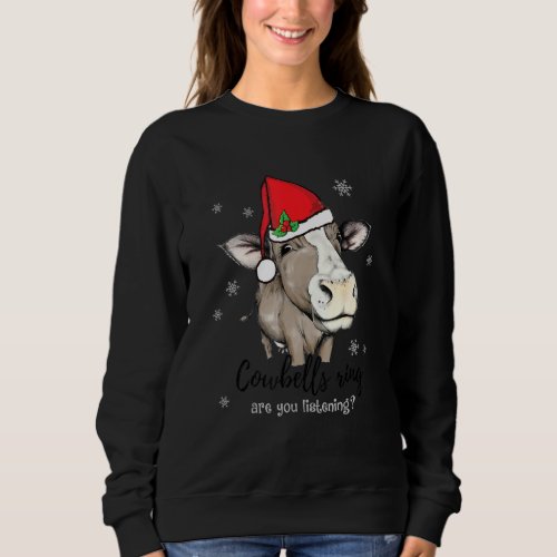 Cow With Santa Hat Funny Cowbell Ring Are You List Sweatshirt