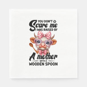 Cow You Don't Scare Me I Was Raised By A Mother Napkins
