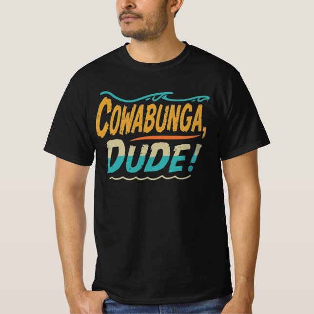 Cowabunga, Dude T-Shirt (Front)