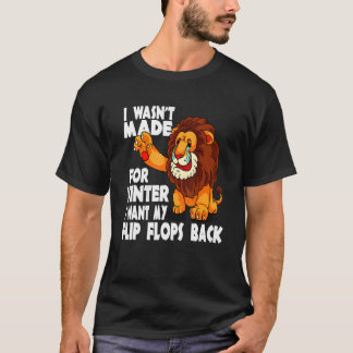 Coward Lion I Wasn't Made For Winter I Want My Fli T-Shirt