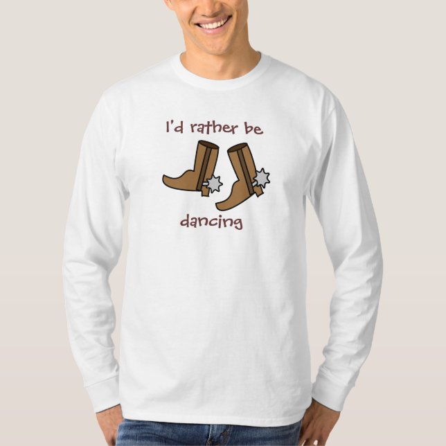 Cowboy Boots Rather be Dancing Country Western T-Shirt (Front)