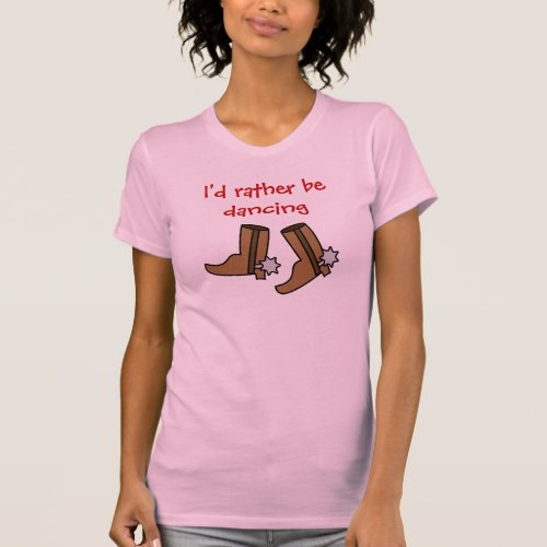 Cowboy Boots Rather be Dancing Country Western T_Shirt