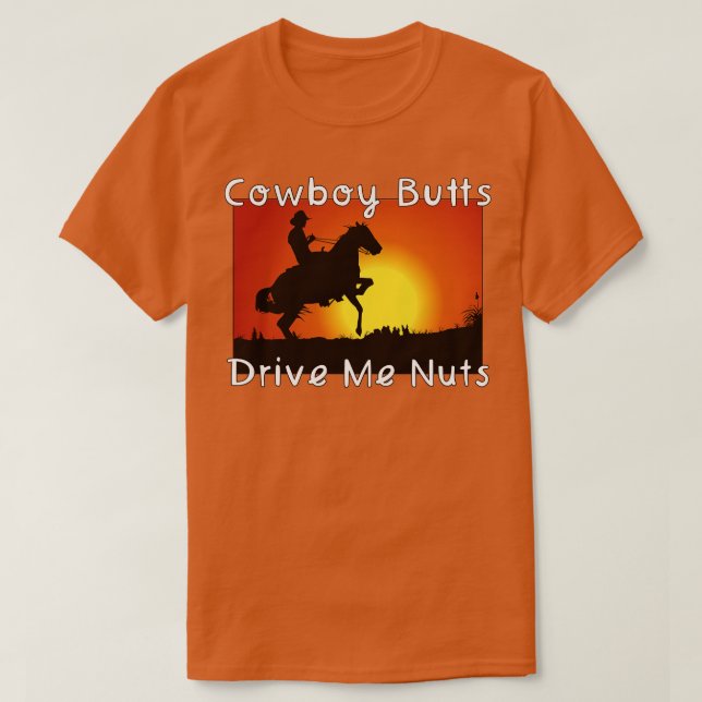 Cowboy Butts Drive Me Nuts 1 T-Shirt (Design Front)