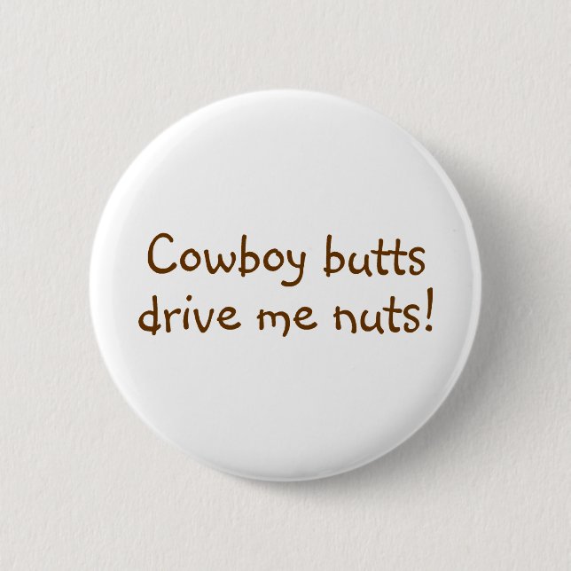Cowboy Butts Drive Me Nuts Button (Front)