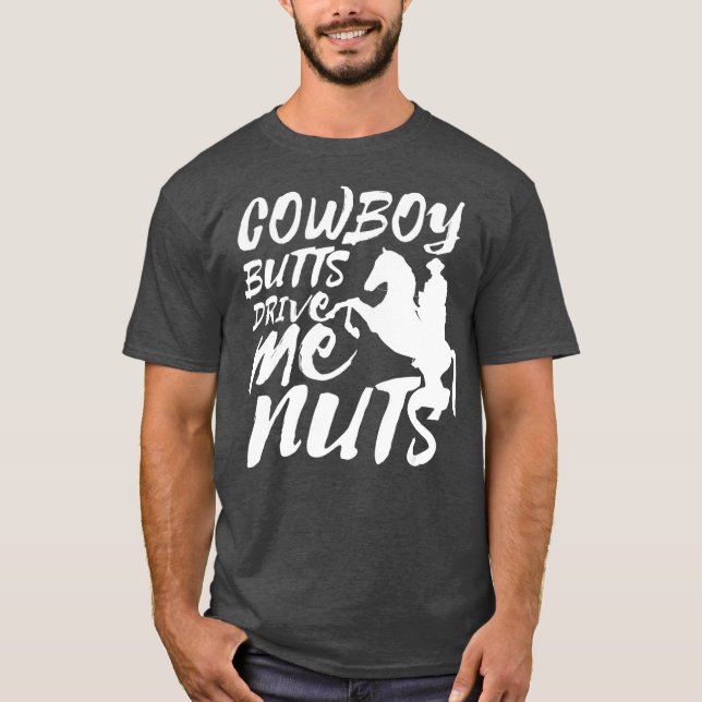 Cowboy Butts Drive Me Nuts Funny Cowgirl Rodeo T-Shirt (Front)