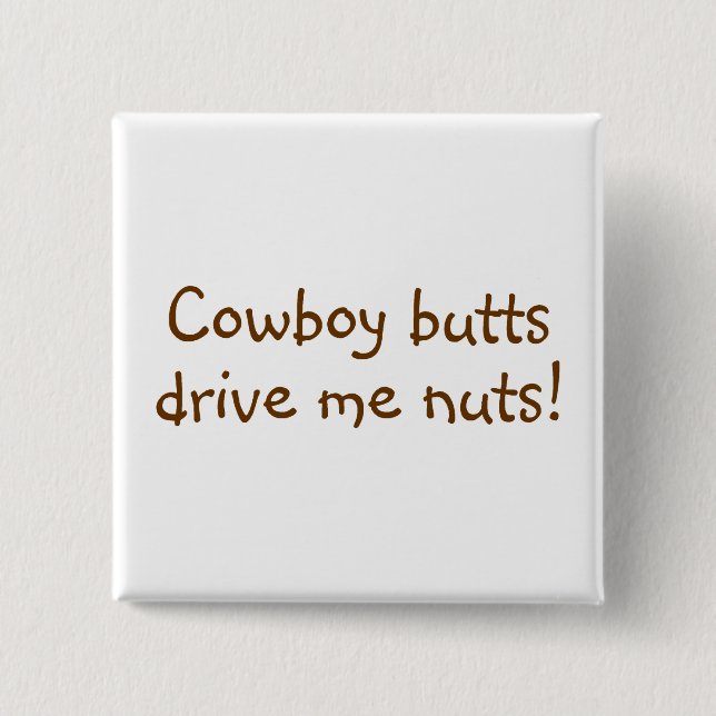 Cowboy Butts Drive Me Nuts Pinback Button (Front)