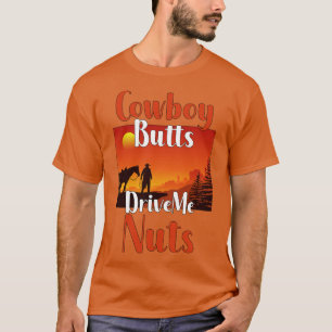 Cowboy Butts Drive Me Nuts T-Shirt