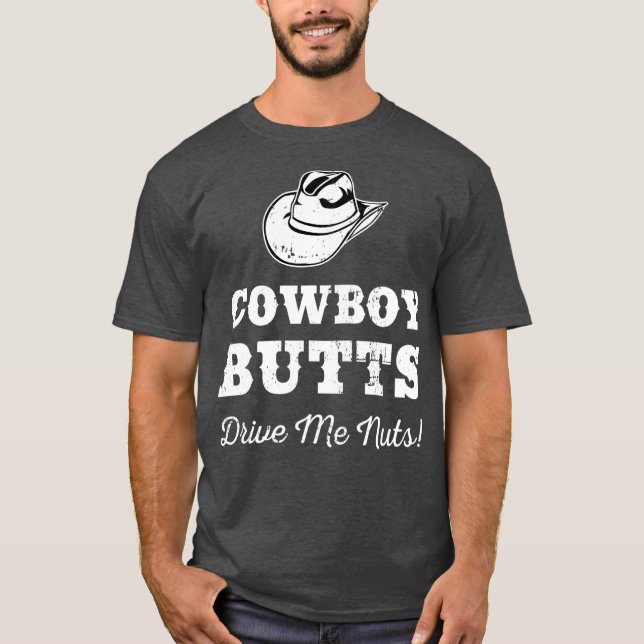 Cowboy Butts Drive Me Nuts Texas Western Cowgirl T-Shirt (Front)