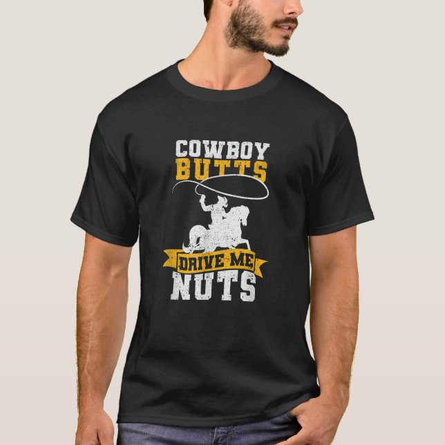 Cowboy Butts Drive Me Nuts Texas Western Riding Ho T-Shirt (Front)