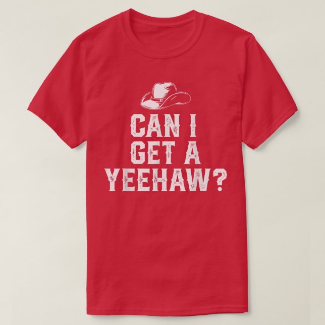 Cowboy Cowgirl Hat Southern Western Can I Get A Ye T-Shirt (Design Front)