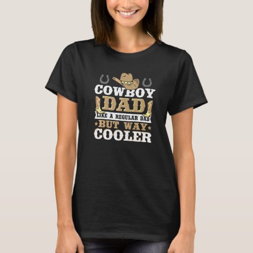 Cowboy Dad Like A Regular Dad But Way Cooler Rodeo T_Shirt