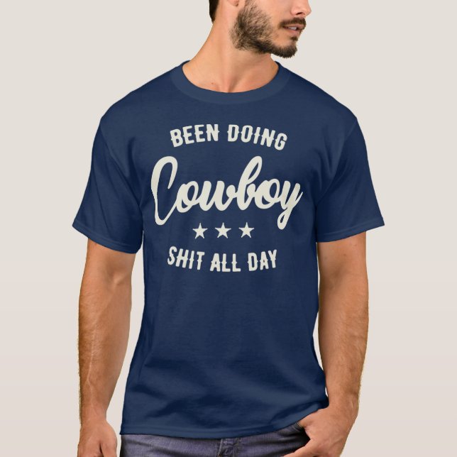 Cowboy funny Quote for been doing cowboy stuff T-Shirt (Front)