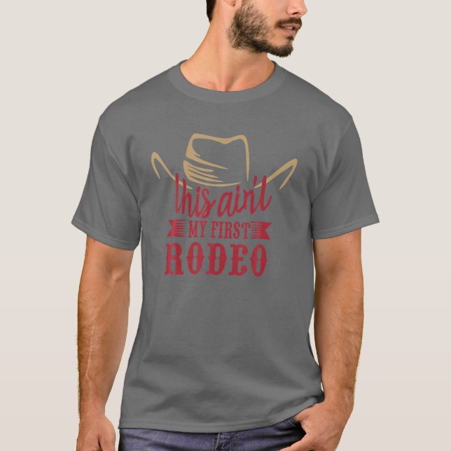 Cowboy Hat This Ain't My First Rodeo Western Count T-Shirt (Front)