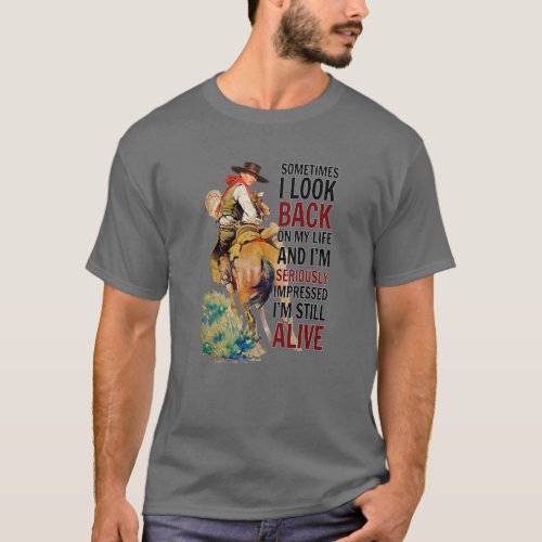 Cowboy Sometimes I Look Back On My Life Western Co T_Shirt