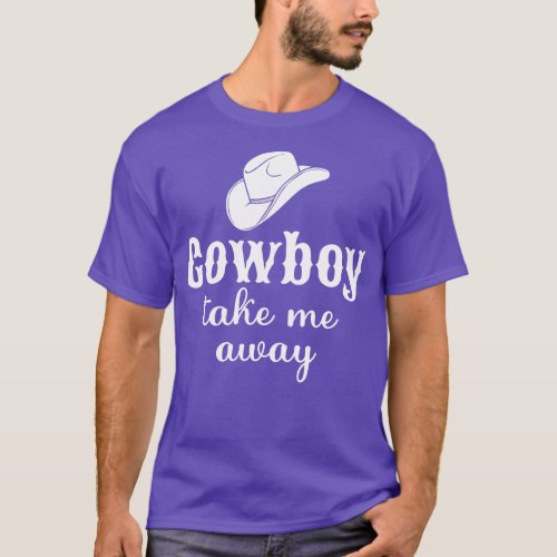 Cowboy Take Me Away T_Shirt