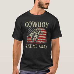 Cowboy Take Me Away Western Country Music Vintage T-Shirt