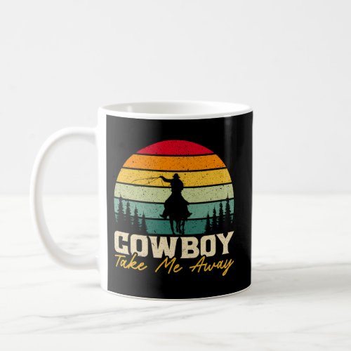 Cowboy Take Me Away Western Rodeo Horseback Riding Coffee Mug