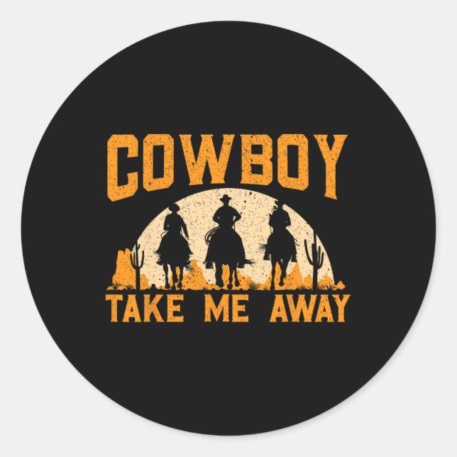Cowboy Take Me Away Western Rodeo Horseck Riding 2 Classic Round Sticker (Front)