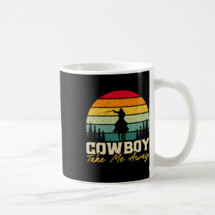 Cowboy Take Me Away Western Rodeo Horseck Riding 3 Coffee Mug