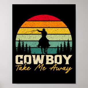 Cowboy Take Me Away Western Rodeo Horseck Riding 3 Poster