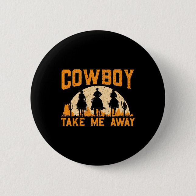 Cowboy Take Me Away Western Rodeo Horseck Riding  Button (Front)