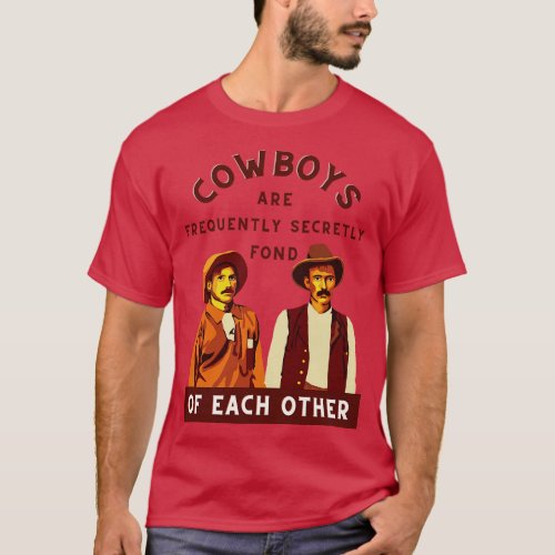 Cowboys are Frequently Secretly Fond of Each Other T_Shirt