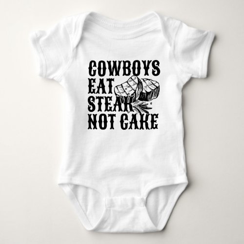 Cowboys Eat Steaks Not Cake Baby Bodysuit