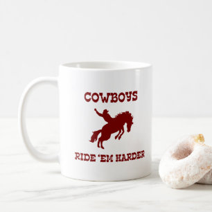 Cowboys Ride ‘Em Harder Coffee Mug