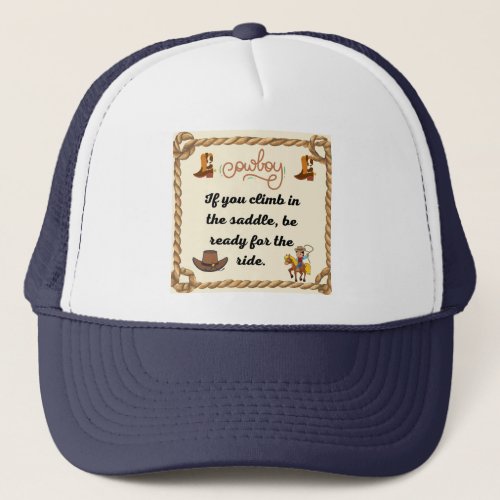 Cowboys Saying If you climb in the saddle be ready Trucker Hat