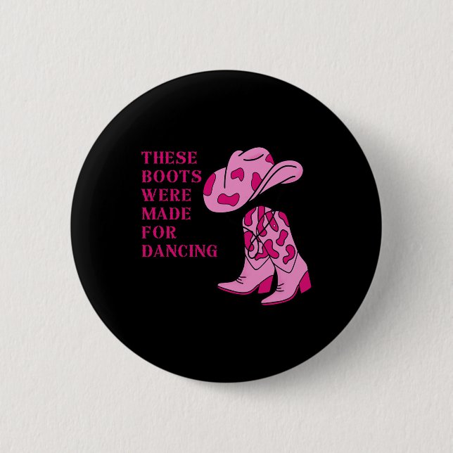 Cowgirl Boots These Boots Were Made For Dancing  Button (Front)