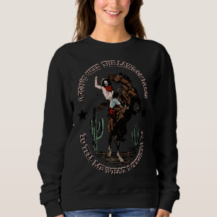 Cowgirl Horsing I Don t Need The Laws Of Men Weste Sweatshirt